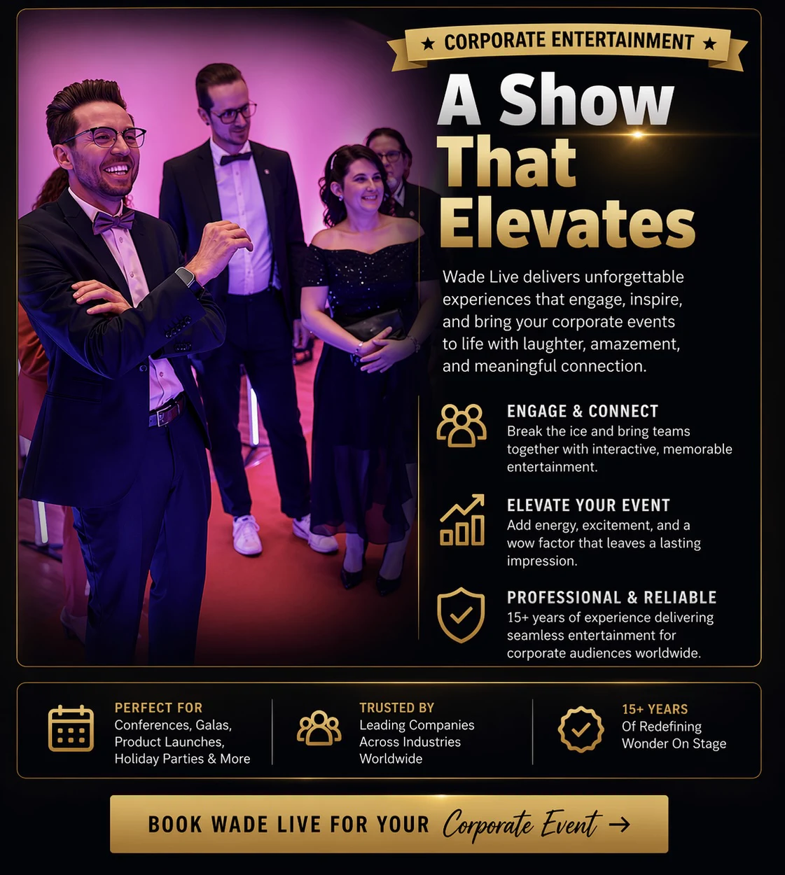 Corporate entertainment. A show that elevates. Wade Live delivers unforgettable experiences that engage and inspire corporate events.