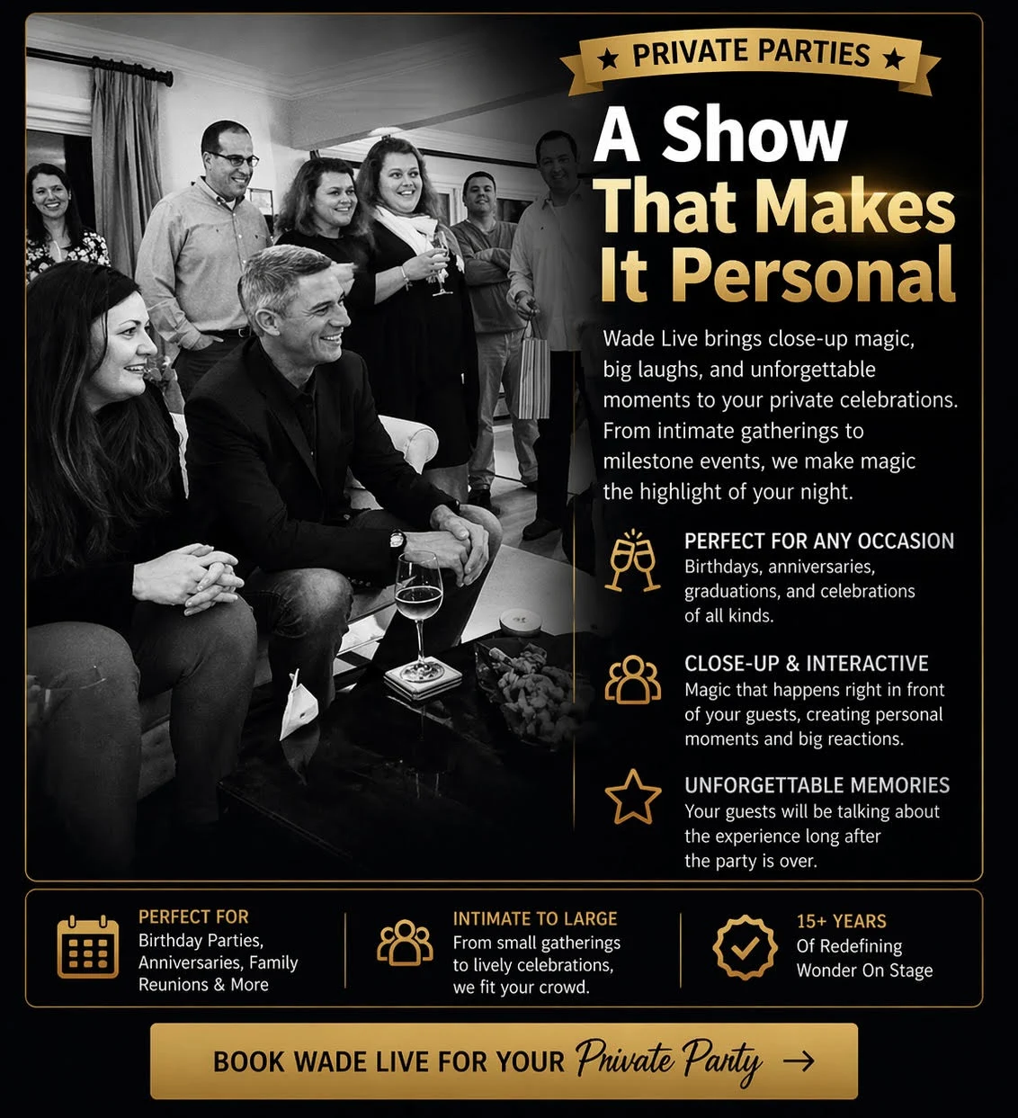Private parties. A show that makes it personal, with close-up magic for private celebrations.